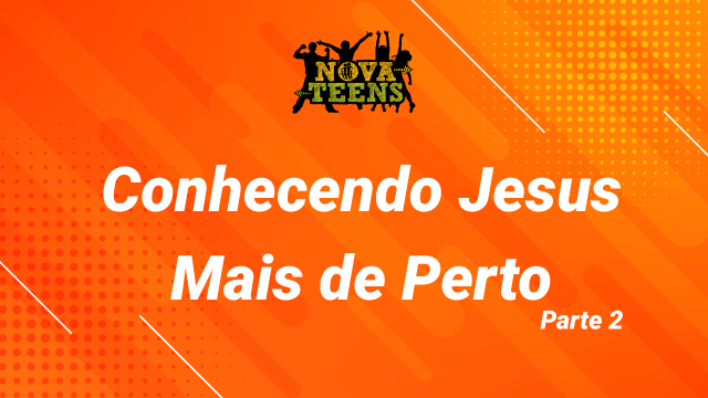 TEENS | CONHECENDO JESUS MAIS DE PERTO - PT. 2