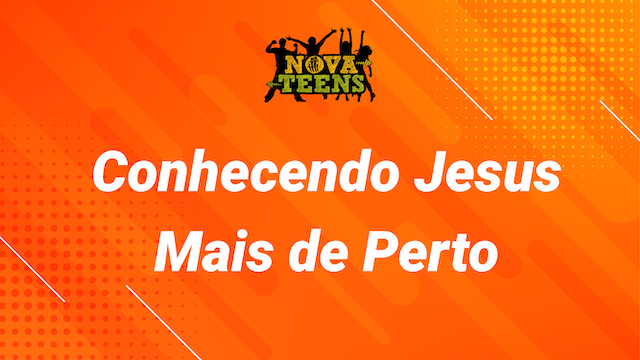 TEENS | CONHECENDO JESUS MAIS DE PERTO