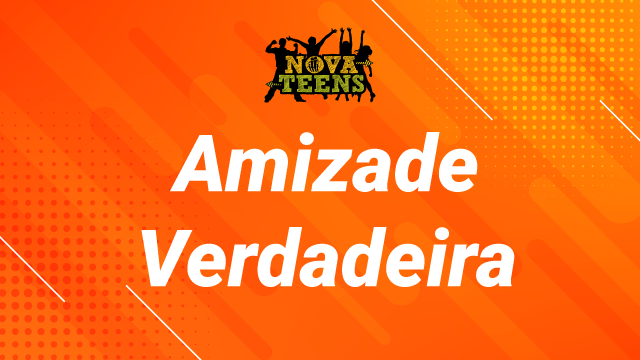 TEENS | AMIZADE VERDADEIRA